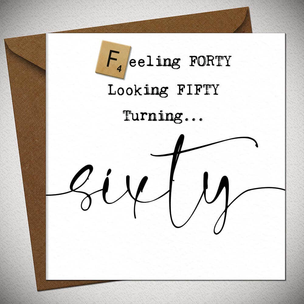 Age 60 Feeling Forty Looking Fifty Turning Sixty