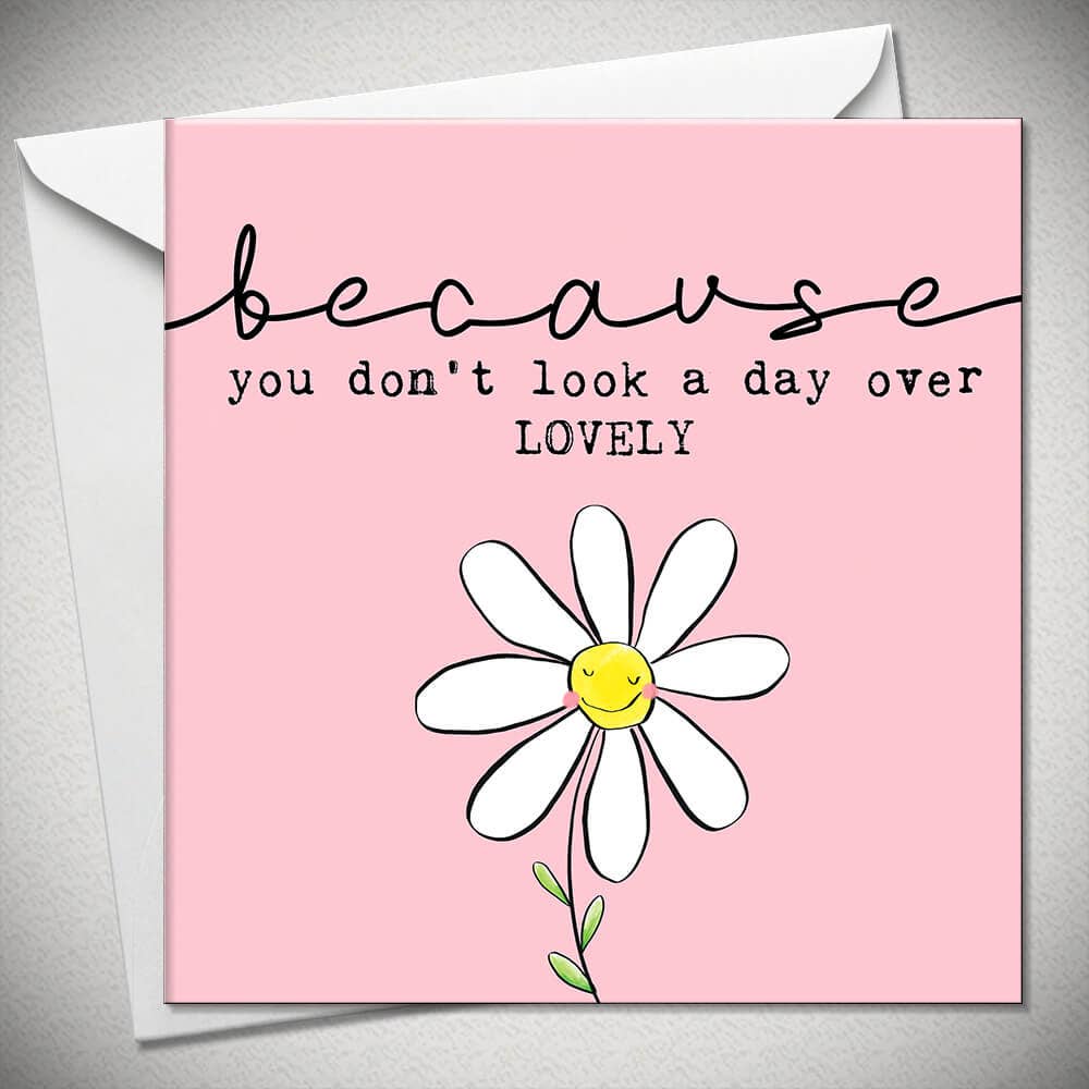 Because You Don't Look A Day Over Lovely