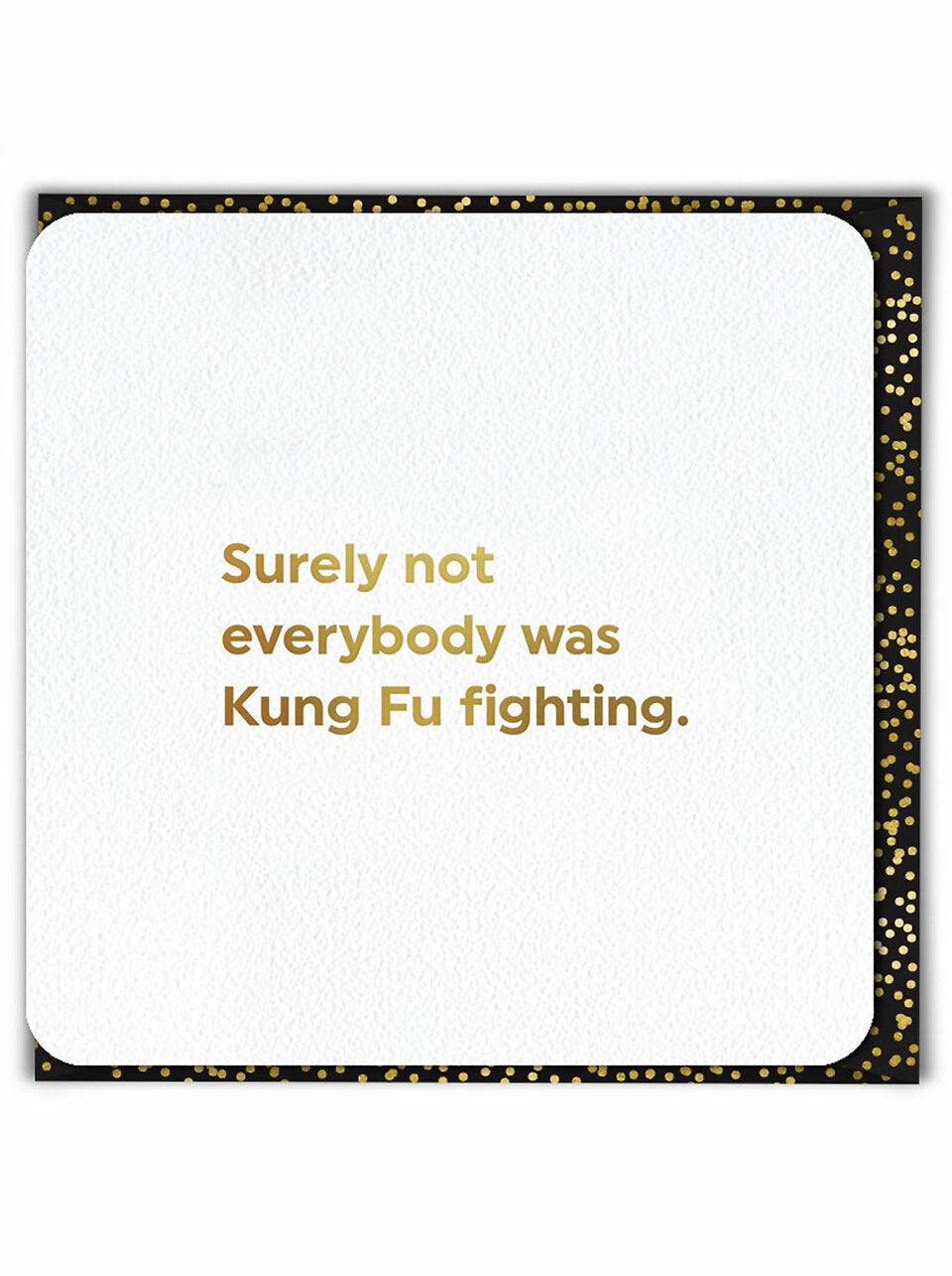 KUNG FU FIGHTING (GOLD FOILED) BIRTHDAY CARD