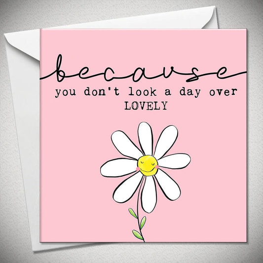 Because You Don't Look A Day Over Lovely