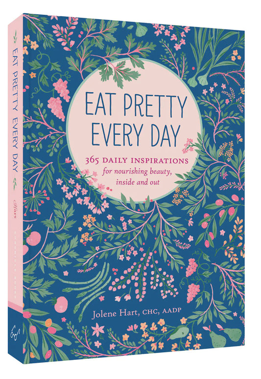 Eat Pretty Everyday: 365 Daily Inspirations for Nourishing Beauty, Inside and Out