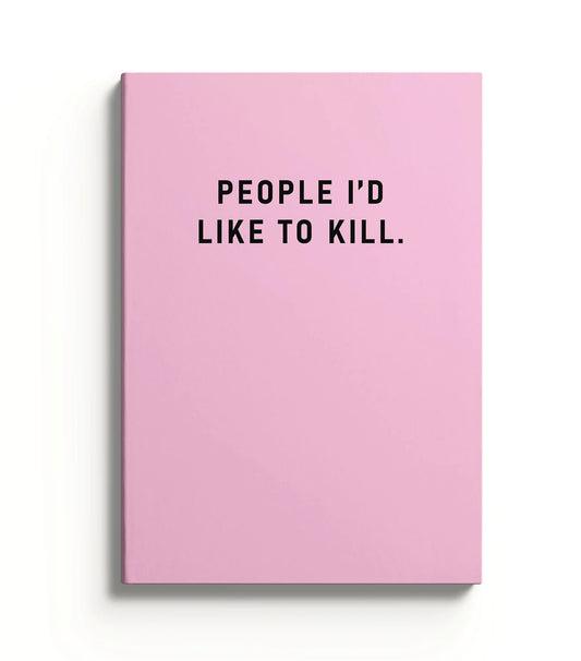 People I Would Like To Kill Notebook