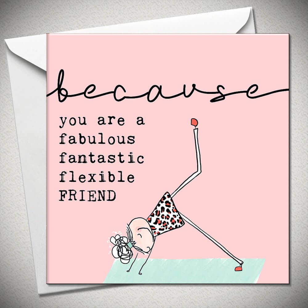 Because You Are Fabulous Fantastic Flexible FRIEND