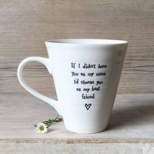 Porcelain mug - If I didn't have you Mum